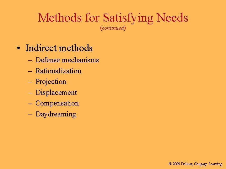 Methods for Satisfying Needs (continued) • Indirect methods – – – Defense mechanisms Rationalization
