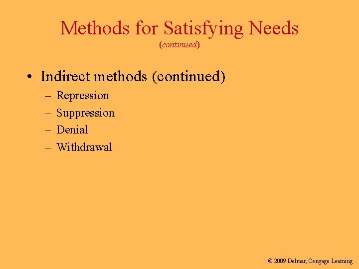 Methods for Satisfying Needs (continued) • Indirect methods (continued) – – Repression Suppression Denial