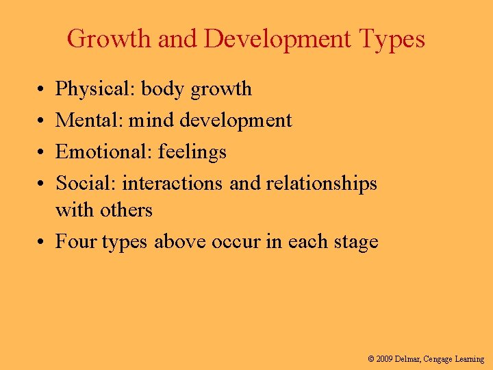 Growth and Development Types • • Physical: body growth Mental: mind development Emotional: feelings