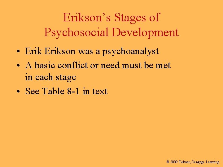 Erikson’s Stages of Psychosocial Development • Erikson was a psychoanalyst • A basic conflict