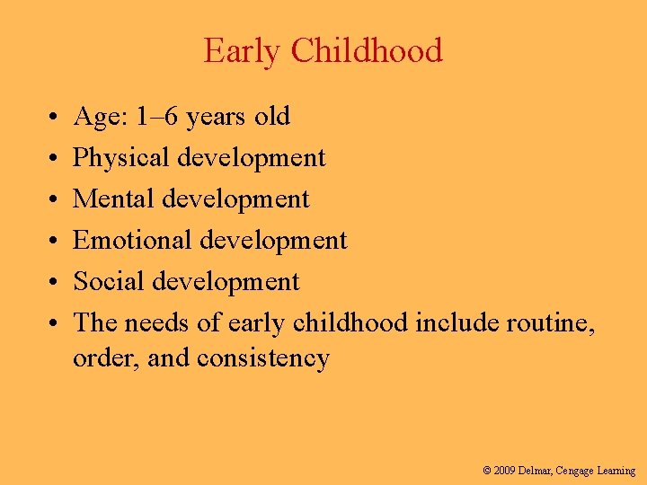 Early Childhood • • • Age: 1– 6 years old Physical development Mental development