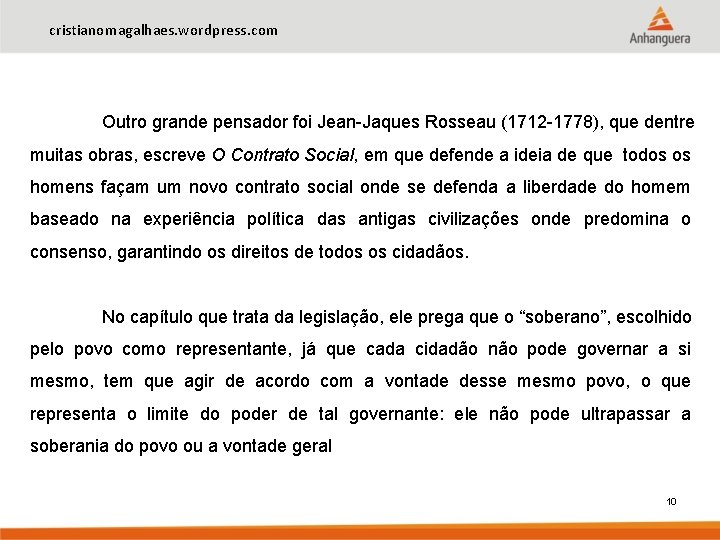 cristianomagalhaes. wordpress. com Outro grande pensador foi Jean-Jaques Rosseau (1712 -1778), que dentre muitas