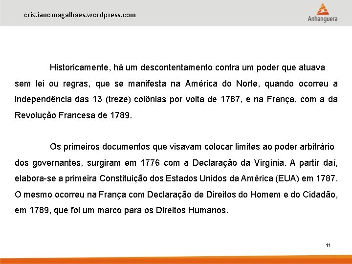 cristianomagalhaes. wordpress. com Historicamente, há um descontentamento contra um poder que atuava sem lei