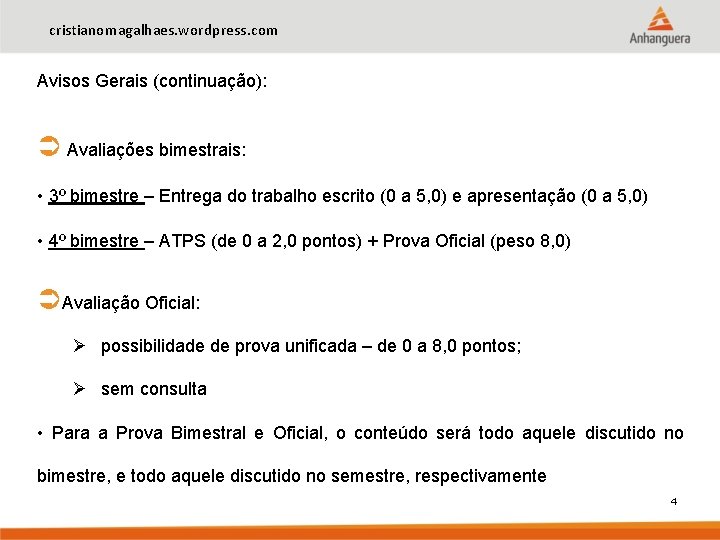 cristianomagalhaes. wordpress. com Avisos Gerais (continuação): Avaliações bimestrais: • 3º bimestre – Entrega do