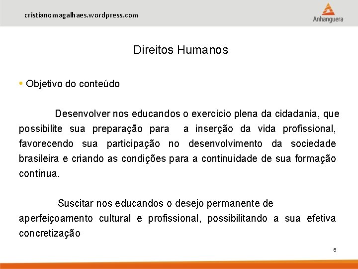 cristianomagalhaes. wordpress. com Direitos Humanos • Objetivo do conteúdo Desenvolver nos educandos o exercício