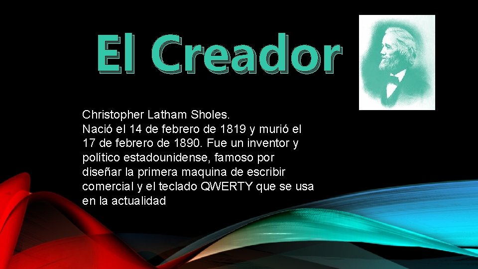 El Creador Christopher Latham Sholes. Nació el 14 de febrero de 1819 y murió