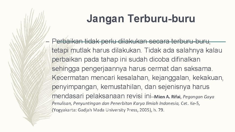 Jangan Terburu-buru – Perbaikan tidak perlu dilakukan secara terburu-buru, tetapi mutlak harus dilakukan. Tidak