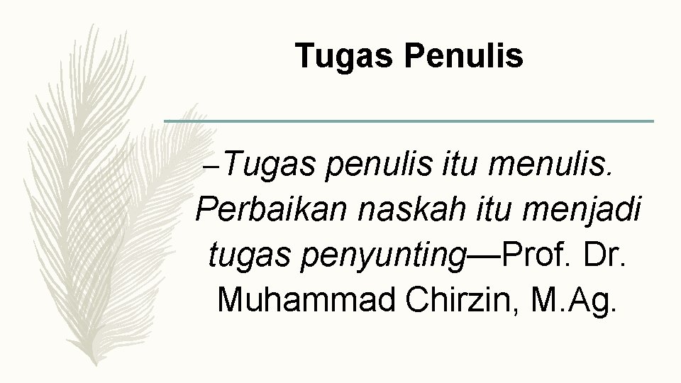 Tugas Penulis – Tugas penulis itu menulis. Perbaikan naskah itu menjadi tugas penyunting—Prof. Dr.