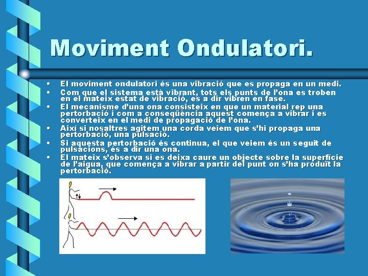 Moviment Ondulatori. • • • El moviment ondulatori és una vibració que es propaga