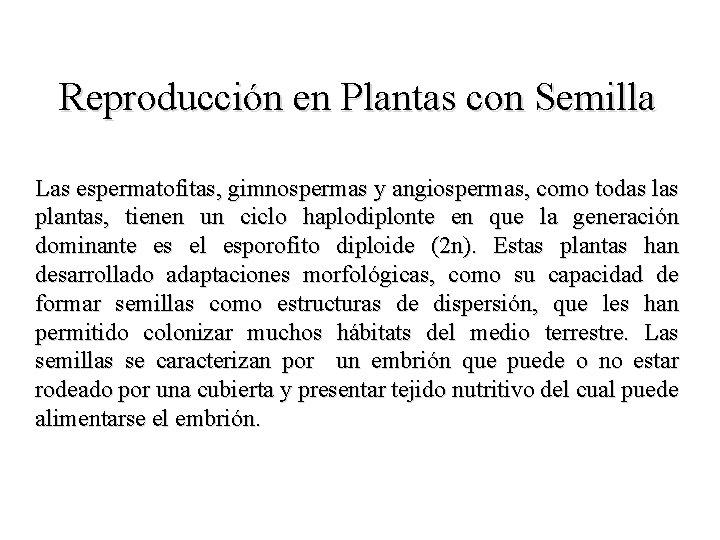 Reproducción en Plantas con Semilla Las espermatofitas, gimnospermas y angiospermas, como todas las plantas,