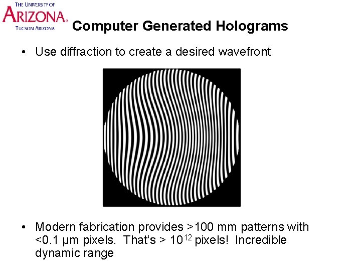 Computer Generated Holograms • Use diffraction to create a desired wavefront • Modern fabrication