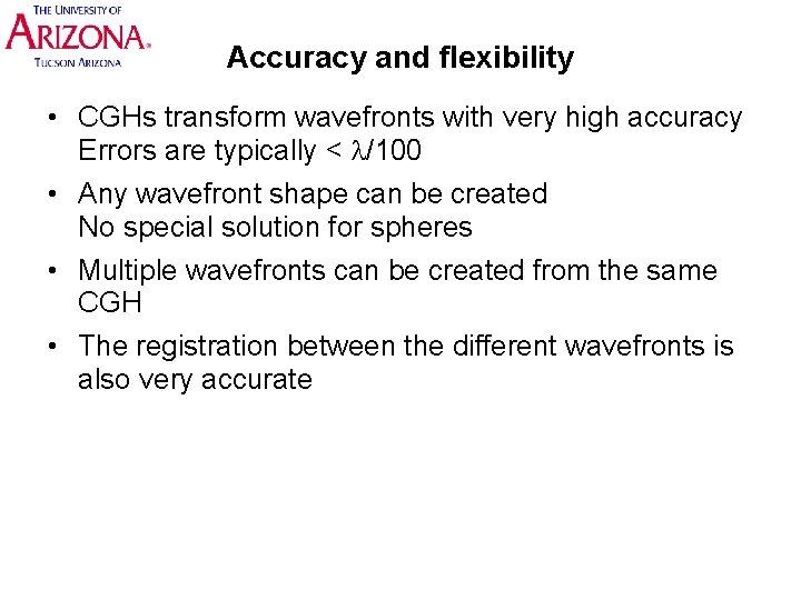 Accuracy and flexibility • CGHs transform wavefronts with very high accuracy Errors are typically