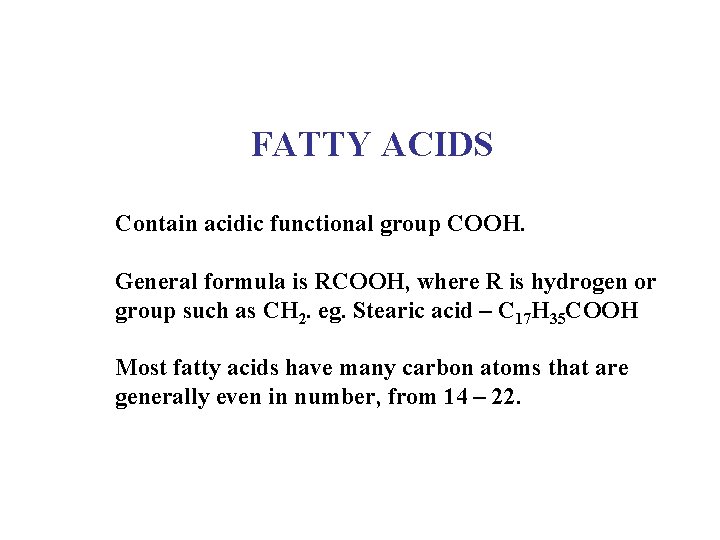 FATTY ACIDS Contain acidic functional group COOH. General formula is RCOOH, where R is