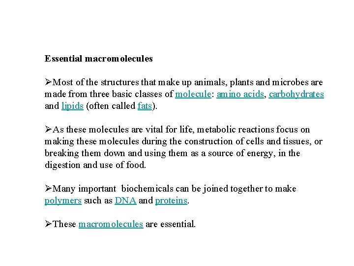 Essential macromolecules ØMost of the structures that make up animals, plants and microbes are