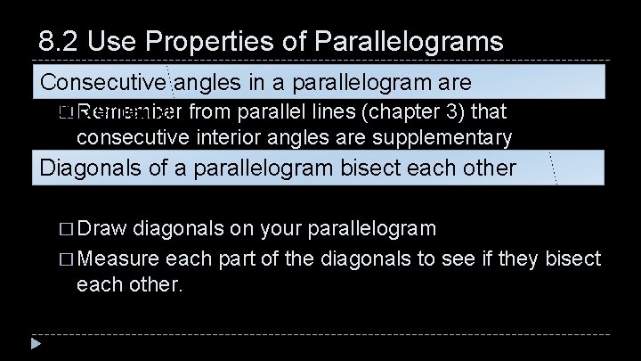 8. 2 Use Properties of Parallelograms � Consecutive angles in a parallelogram are supplementary