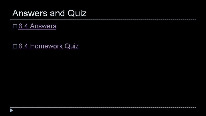 Answers and Quiz � 8. 4 Answers � 8. 4 Homework Quiz 