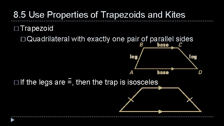 8. 5 Use Properties of Trapezoids and Kites � Trapezoid � Quadrilateral with exactly