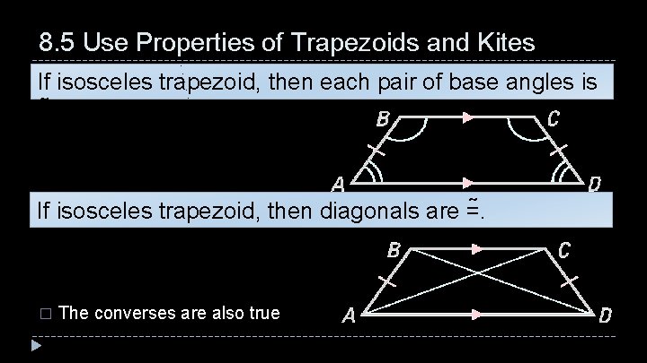 8. 5 Use Properties of Trapezoids and Kites If isosceles trapezoid, then each pair