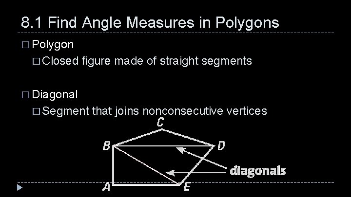 8. 1 Find Angle Measures in Polygons � Polygon � Closed figure made of