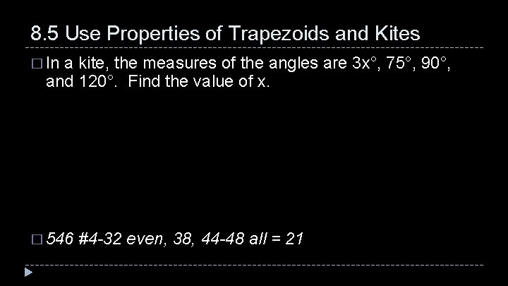 8. 5 Use Properties of Trapezoids and Kites � In a kite, the measures