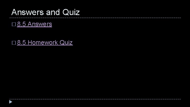 Answers and Quiz � 8. 5 Answers � 8. 5 Homework Quiz 