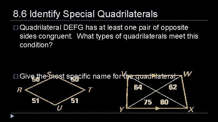 8. 6 Identify Special Quadrilaterals � Quadrilateral DEFG has at least one pair of