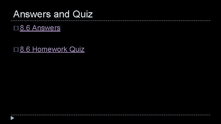 Answers and Quiz � 8. 6 Answers � 8. 6 Homework Quiz 