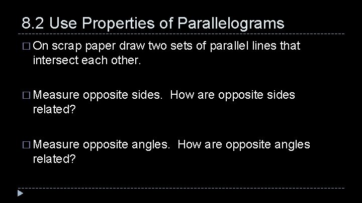 8. 2 Use Properties of Parallelograms � On scrap paper draw two sets of