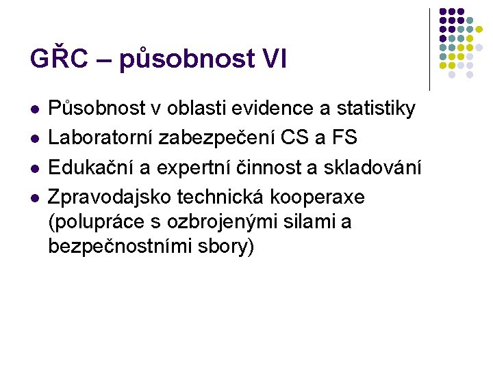 GŘC – působnost VI l l Působnost v oblasti evidence a statistiky Laboratorní zabezpečení