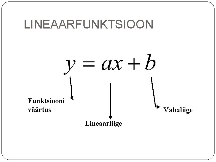 LINEAARFUNKTSIOON Funktsiooni väärtus Vabaliige Lineaarliige 