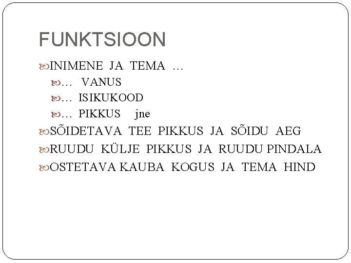 FUNKTSIOON INIMENE JA TEMA … … VANUS … ISIKUKOOD … PIKKUS jne SÕIDETAVA TEE