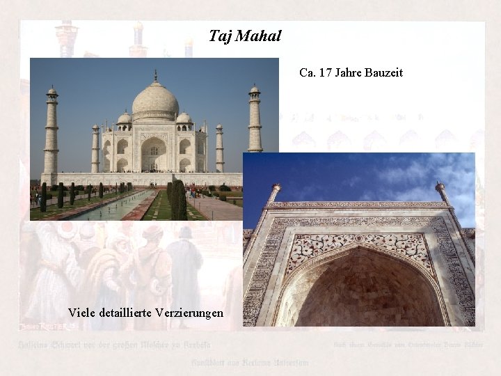 Taj Mahal Ca. 17 Jahre Bauzeit Viele detaillierte Verzierungen Taj Mahal Ca. 17 Jahre Bauzeit Viele detaillierte Verzierungen