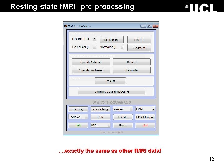 Resting-state f. MRI: pre-processing …exactly the same as other f. MRI data! 12 Resting-state f. MRI: pre-processing …exactly the same as other f. MRI data! 12