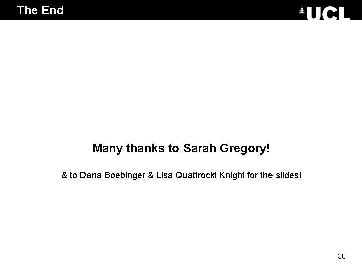 The End Many thanks to Sarah Gregory! & to Dana Boebinger & Lisa Quattrocki The End Many thanks to Sarah Gregory! & to Dana Boebinger & Lisa Quattrocki