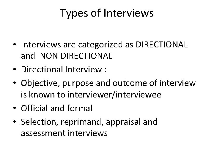 Types of Interviews • Interviews are categorized as DIRECTIONAL and NON DIRECTIONAL • Directional