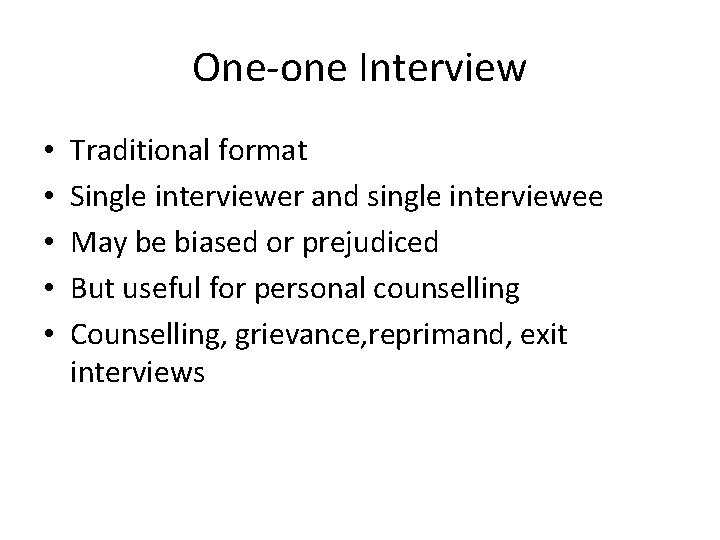 One-one Interview • • • Traditional format Single interviewer and single interviewee May be