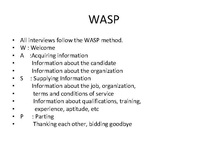 WASP • • • All interviews follow the WASP method. W : Welcome A