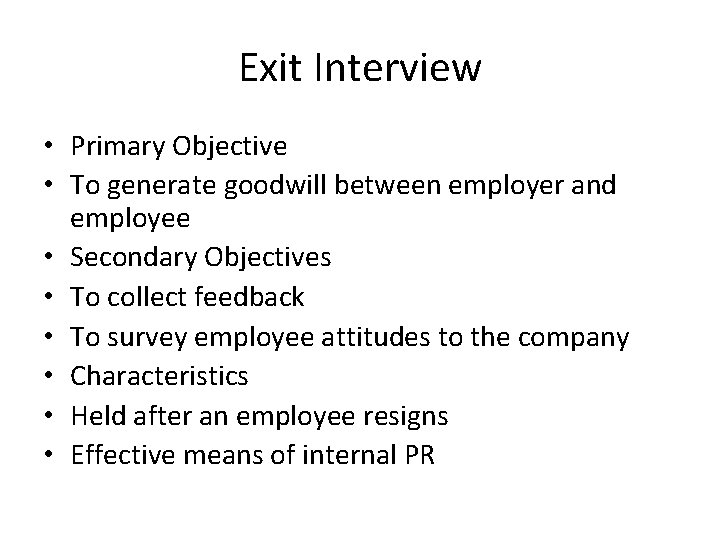 Exit Interview • Primary Objective • To generate goodwill between employer and employee •