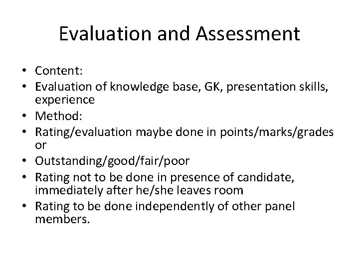 Evaluation and Assessment • Content: • Evaluation of knowledge base, GK, presentation skills, experience