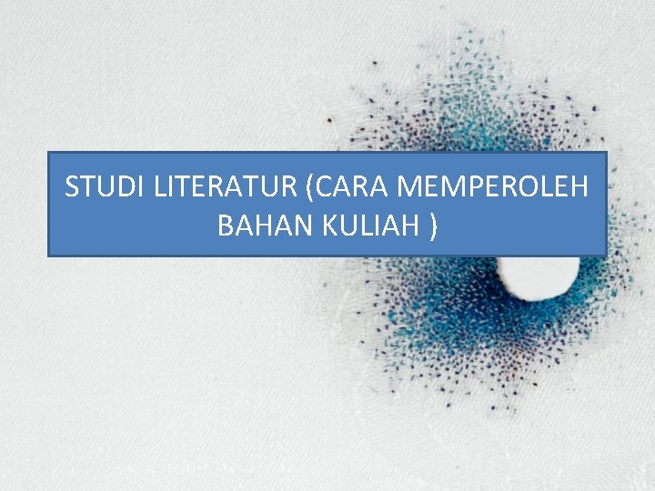 STUDI LITERATUR (CARA MEMPEROLEH BAHAN KULIAH ) 