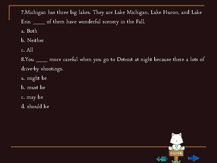 7. Michigan has three big lakes. They are Lake Michigan, Lake Huron, and Lake