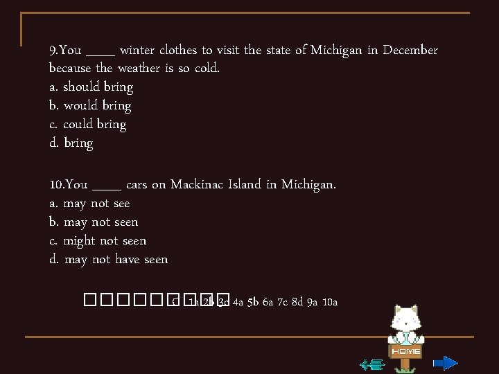 9. You ___ winter clothes to visit the state of Michigan in December because