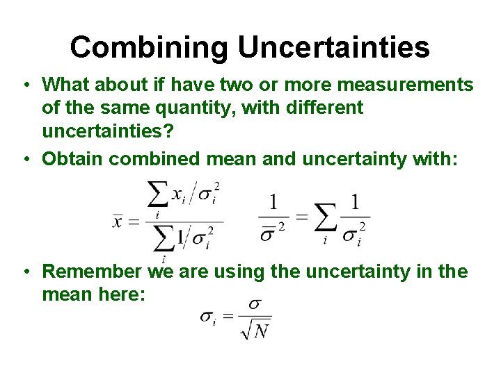 Combining Uncertainties • What about if have two or more measurements of the same