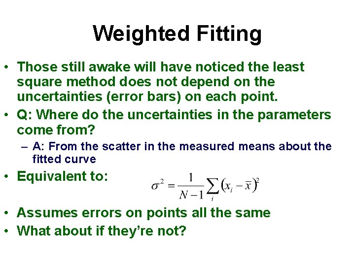 Weighted Fitting • Those still awake will have noticed the least square method does