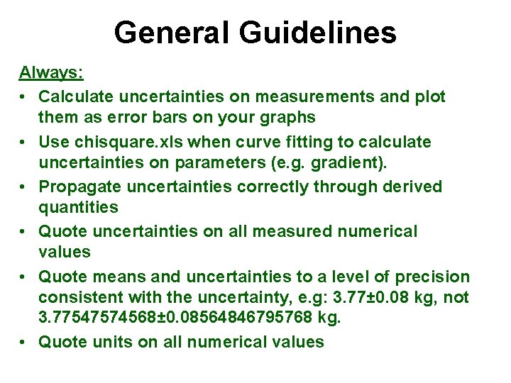 General Guidelines Always: • Calculate uncertainties on measurements and plot them as error bars