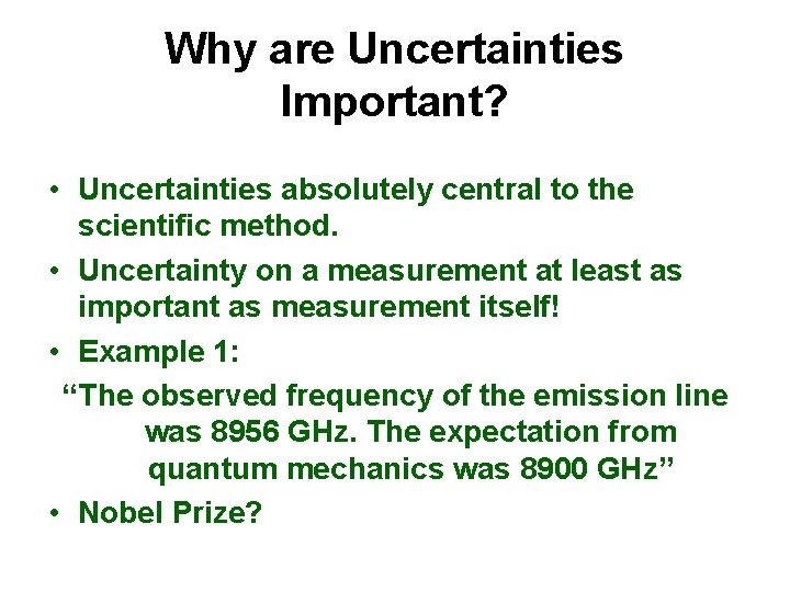 Why are Uncertainties Important? • Uncertainties absolutely central to the scientific method. • Uncertainty