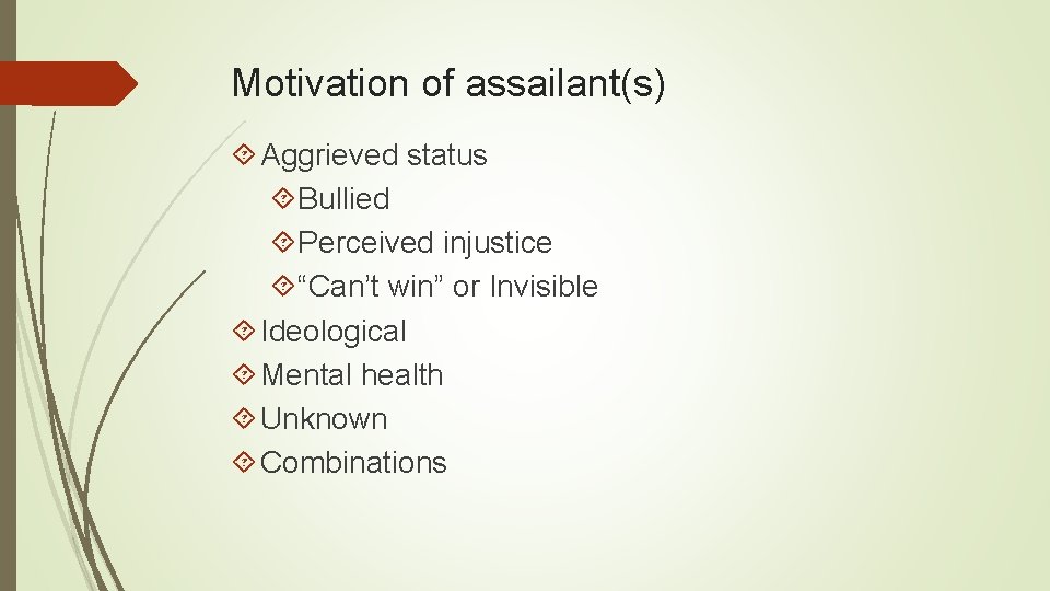 Motivation of assailant(s) Aggrieved status Bullied Perceived injustice “Can’t win” or Invisible Ideological Mental