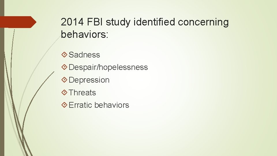 2014 FBI study identified concerning behaviors: Sadness Despair/hopelessness Depression Threats Erratic behaviors 