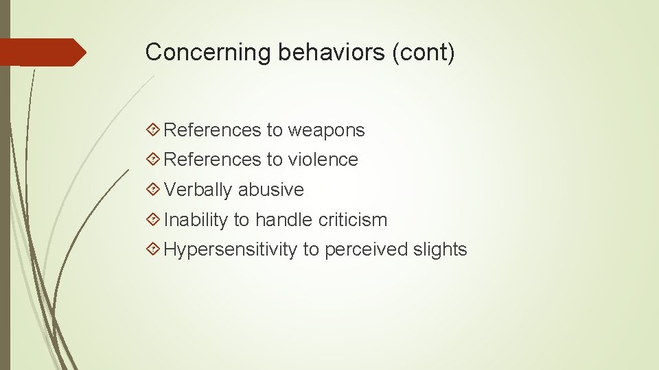 Concerning behaviors (cont) References to weapons References to violence Verbally abusive Inability to handle