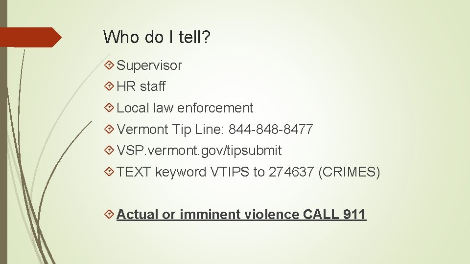 Who do I tell? Supervisor HR staff Local law enforcement Vermont Tip Line: 844